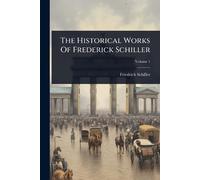Friedrich Schiller The Historical Works Of Frederick Schiller (Tascabile)