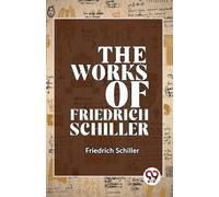 Friedrich Schiller The Works of Friedrich Schiller (Tascabile)