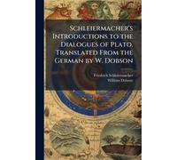 Friedrich Schle Schleiermacher's Introductions to the Dialogues of P (Tascabile)