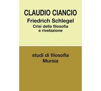 Friedrich Schlegel. Crisi della filosofia e rivelazione