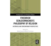 Friedrich Schleiermacher’s Philosophy of Religion: Historical and Contemporary Perspectives