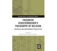 Friedrich Schleiermacher’s Philosophy of Religion: Historical and Contemporary Perspectives