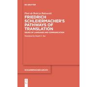 Friedrich Schleiermacher's Pathways of Translation: Issues of Language and Communication: 34