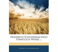 Friedrich Schleiermacher's Sȧmmtlich Werke ...