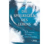 Friedrich Schol Die Spielregeln des Lebens - 12 Gesetze, die unser S (Tascabile)