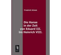 Friedrich Schul Die Hanse in Der Zeit Von Eduard III. Bis Heinrich V (Tascabile)