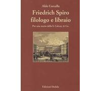 Friedrich Spiro filologo e libraio. Per una storia della S. Calvary & Co.