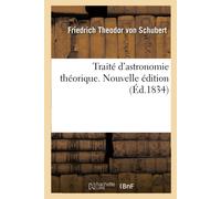 Friedrich Theodor von Schubert Von Schubert Traité d'astronomie théorique (Book)