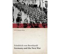 Friedrich Von Bernhar Germany and the Next War (WWI Centenary Serie (Tascabile)