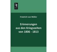 Friedrich Von Muller Erinnerungen Aus Den Kriegszeiten Von 1806-1813 (Tascabile)
