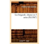 Friedrich Von Schiller Les Brigands: Drame En 5 Actes (Éd.1867) (Tascabile)
