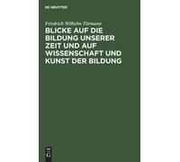 Friedrich Wilhe Blicke Auf Die Bildung Unserer Zeit Und Auf W (Copertina rigida)