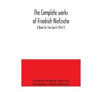 Friedrich Wilhe The complete works of Friedrich Nietzsche; A Book fo (Tascabile)