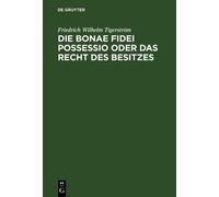 Friedrich Wilhelm Die bonae fidei possessio oder das Recht d (Copertina rigida)