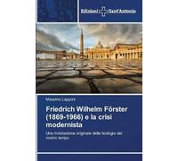 Friedrich Wilhelm Förster (1869-1966) e la crisi modernista: Una rivisitazione originale della teologia del nostro tempo