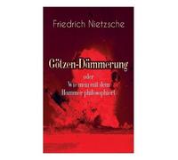 Friedrich Wilhelm Götzen-Dämmerung oder Wie man mit dem Hammer phil (Tascabile)