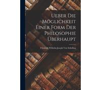 Friedrich Wilhelm Josep Ueber Die Möglichkeit Einer Form Der Philos (Tascabile)