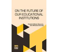 Friedrich Wilhelm N On The Future Of Our Educational Institutions (E (Tascabile)