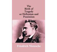 Friedrich Wilhelm Nietz The Birth of Tragedy or Hellenism and Pessi (Tascabile)