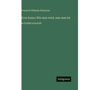 Friedrich Wilhelm Nietzsc Ecce homo; Wie man wird, was man i (Copertina rigida)