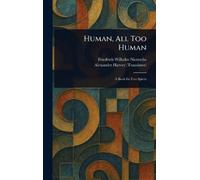 Friedrich Wilhelm Nietzsche Alexander Harv Human, All Too Hum (Copertina rigida)