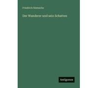 Friedrich Wilhelm Nietzsche Der Wanderer und sein Schatten (Tascabile)