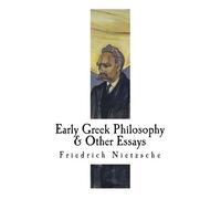 Friedrich Wilhelm Nietzsche Early Greek Philosophy & Other Essays (Tascabile)