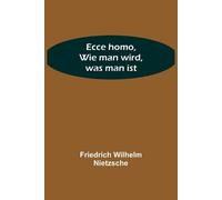Friedrich Wilhelm Nietzsche Ecce homo, Wie man wird, was man ist (Tascabile)