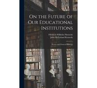 Friedrich Wilhelm Nietzsche John McF On the Future of Our Educationa (Tascabile)