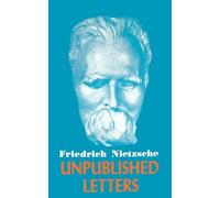 Friedrich Wilhelm Nietzsche Nietzsche Unpublished Letters (Tascabile)