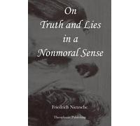 Friedrich Wilhelm Nietzsche On Truth and Lies in a Nonmoral Sense (Tascabile)