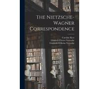 Friedrich Wilhelm Nietzsche Richard Wagner Elisab The Nietzsche-Wag (Tascabile)