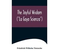 Friedrich Wilhelm Nietzsche The Joyful Wisdom ("La Gaya Scienza") (Tascabile)