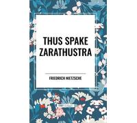 Friedrich Wilhelm Nietzsche Wilhel Thus Spake Zarathustra: A (Copertina rigida)