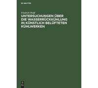 Friedrich Wolff Untersuchungen Über Die Wasserrückkühlung in (Copertina rigida)