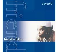 Friend 'N Fellow - Covered