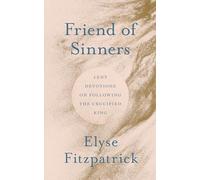 Friend of Sinners: Lent Devotions on Following the Crucified King