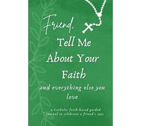 Friend, Tell Me About Your Faith and Everything Else You Love: A faith-based guided journal (Catholic Edition)