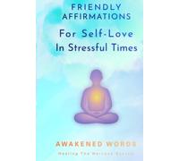Friendly Affirmations For Self-Love In Stressful Times: & Healing The Nervous System