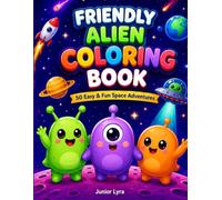 Friendly Alien Coloring Book for Kids Ages 4-8: 50 Easy and Fun Space Coloring Pages with Cute Aliens, Rockets, Planets and Adventures