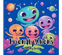Friendly Aliens Children Coloring Book From Another Planet: Kids can unleash their creativity with quirky and friendly alien characters!