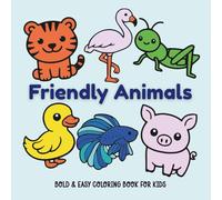 Friendly Animals Bold & Easy Coloring Book for Kids: 50 Simple Animal Designs with Thick Lines - Perfect for Toddlers, Preschoolers, and Young Children Ages 2-6