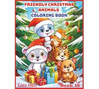 Friendly Animals Christmas Coloring Book 15: Cute and Creative Designs for Seasonal Joy | Festive Holiday Fun for Kids Ages 4-8 | Big 8.5 x 11 Activity Pad with 50 Pages |