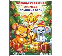 Friendly Animals Christmas Coloring Book 5: Cute and Creative Designs for Seasonal Joy | Festive Holiday Fun for Kids Ages 4-8 | Big 8.5 x 11 Activity Pad with 50 Pages |
