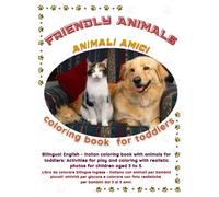 FRIENDLY ANIMALS: coloring book for toddlers: Bilingual English - Italian coloring book with animals for toddlers: Activities for play and coloring with realistic photos for children aged 3 to 5.
