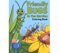 Friendly Bugs in the Garden Coloring Book: Playful Backyard Creatures and Gentle Insects for Relaxing Moments and Joyful Artistic Exploration