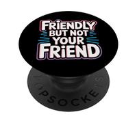 Friendly But Not Your Friend Boundary Setting - PopSockets PopGrip Adesivo