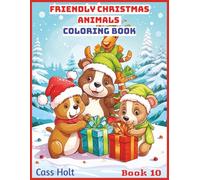 Friendly Christmas Animals Coloring Book 10: Cute and Creative Designs for Seasonal Joy | Festive Holiday Fun for Kids Ages 4-8 | Big 8.5 x 11 Activity Pad with 50 Pages |