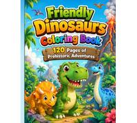 Friendly Dinosaurs Coloring Book: 120 Pages of Prehistoric Adventures