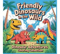 Friendly Dinosaurs in the Wild: A Fun Coloring Book for Kids Ages 4-8 with Happy Dinosaurs, Jungle Adventures, and Prehistoric Smiles